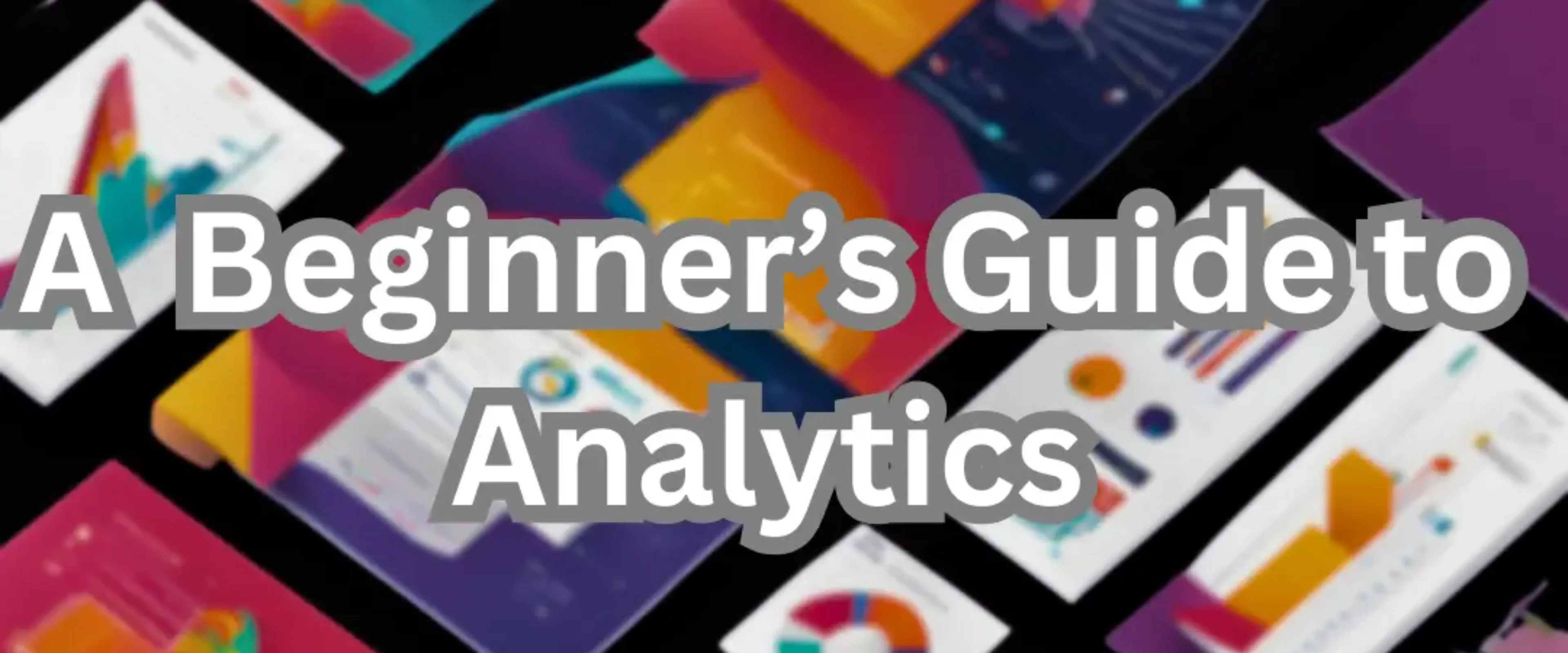 A Beginner’s Guide to Analytics